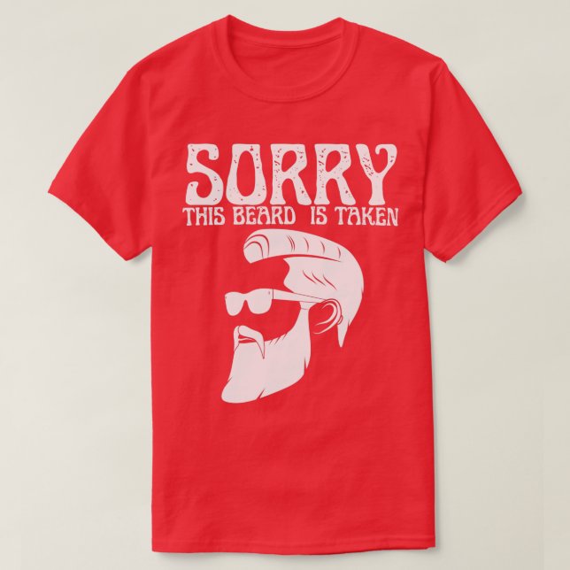 Sorry This Beard Is Taken 2 1 T-Shirt (Design Front)