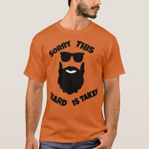 SORRY THIS BEARD IS TAKEN 32 T-Shirt