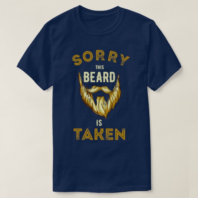 Sorry This Beard is Taken 40 T-Shirt (Design Front)