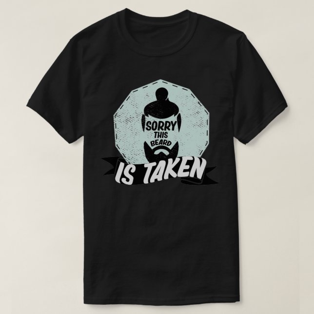 sorry this beard is taken beard gift ideas 2 T-Shirt (Design Front)