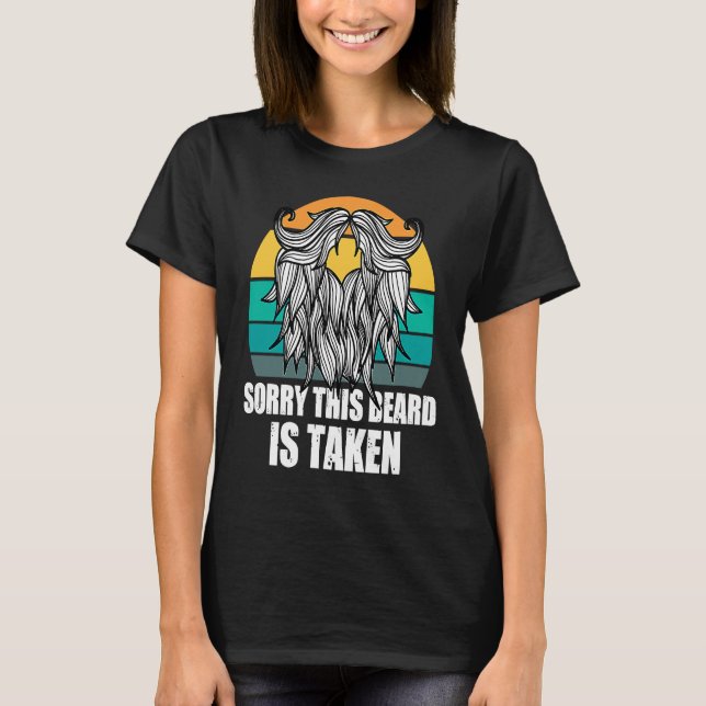 Sorry This Beard Is Taken Bearded Men  Quote Desig T-Shirt (Front)