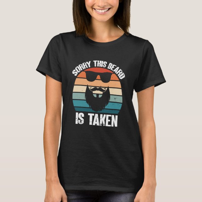 Sorry This Beard Is Taken Bearded Men Quote Design T-Shirt (Front)