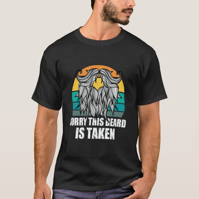 Sorry This Beard Is Taken Bearded Men Quote Design T-Shirt (Front)