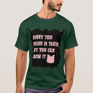 Sorry this beard is taken but you can grow it T-Shirt