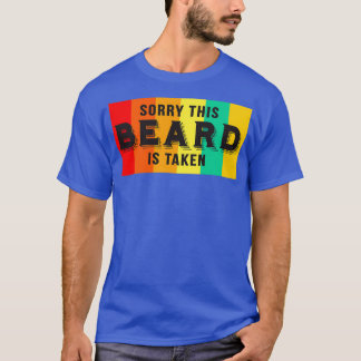 Sorry This Beard Is Taken Funny Beard Sayings Clas T-Shirt