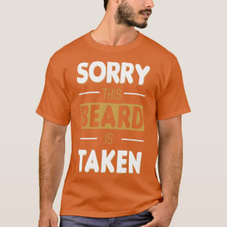 Sorry This Beard Is Taken Funny Gift Ideas T-Shirt
