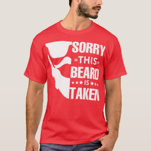 Sorry this beard is taken t shirt