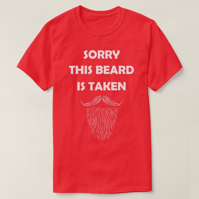 Sorry This Beard Is Taken Valentines Day Gift For  T-Shirt (Design Front)