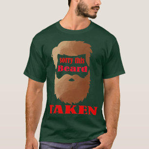 sorry this beard taken 3 T-Shirt