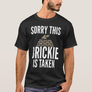Sorry This Brickie Is Taken Sarcastic for Bricklay T-Shirt