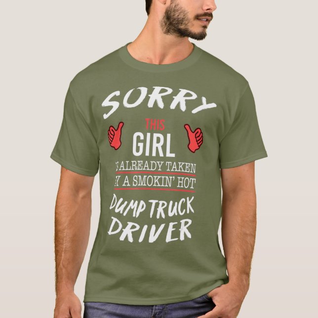 Sorry This Girl Taken By Hot Dump Truck Driver T-Shirt (Front)
