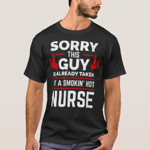 Sorry This Guy is Taken by a Hot Nurse Valentine's T-Shirt