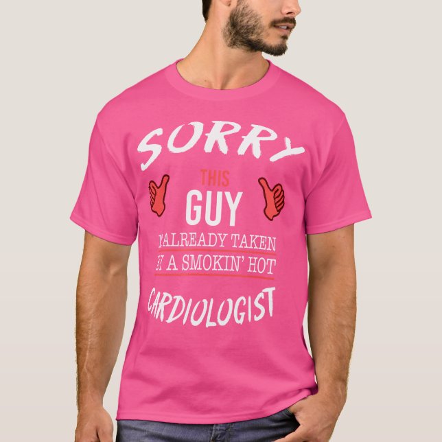 Sorry This Guy Taken By Hot Cardiologist Funny Hea T-Shirt (Front)
