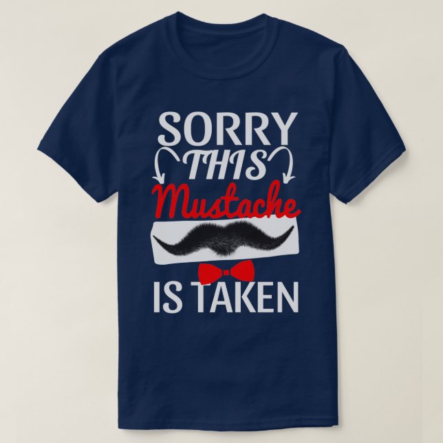 Sorry This Moustache Is Taken 19 T-Shirt (Design Front)