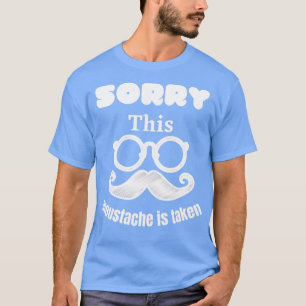 Sorry this moustache is taken 3 T-Shirt