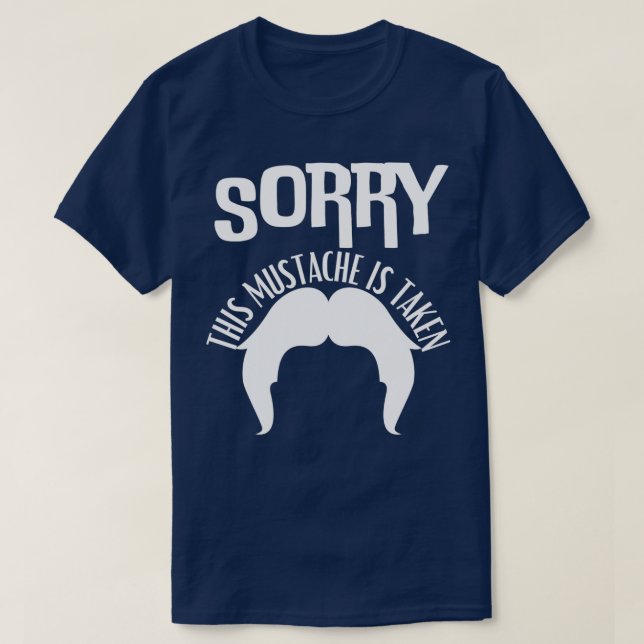 Sorry This Moustache Is Taken 3 T-Shirt (Design Front)