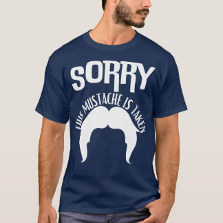 Sorry This Moustache Is Taken 3 T-Shirt