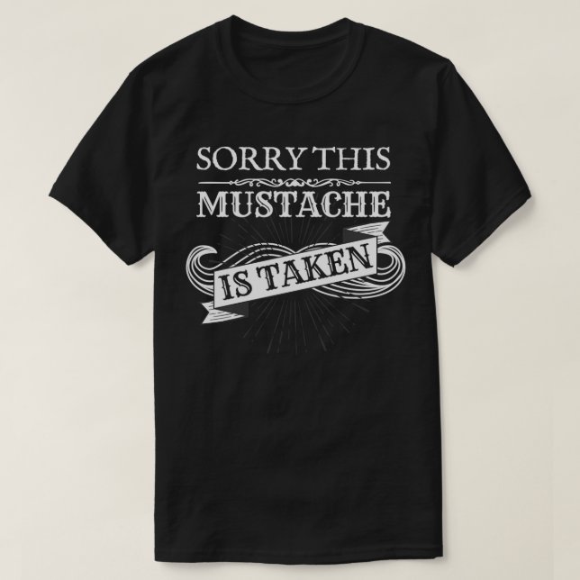 Sorry This Mustache Is Taken  Funny Couple Gift fo T-Shirt (Design Front)
