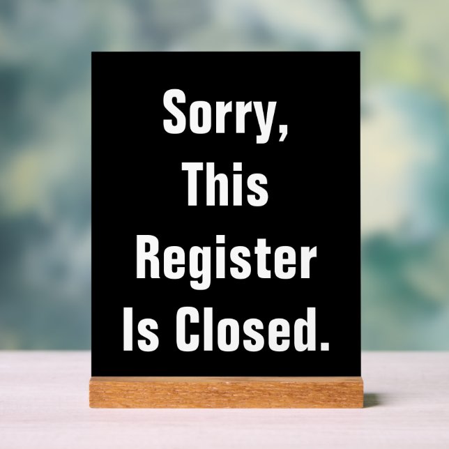 Sorry This Register Is Closed Black Acrylic Sign (Neutral)