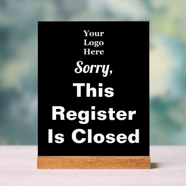 Sorry, This Register Is Closed Black Your Logo Acrylic Sign (Neutral)