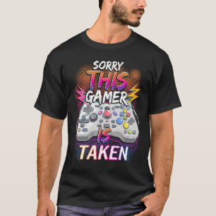Sorry This Video Gamer Is Taken Valentine's Day  F T-Shirt