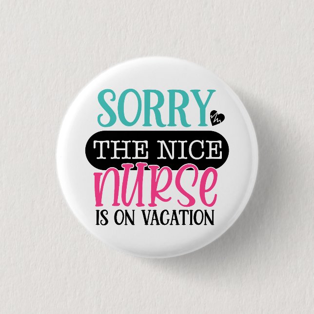 Sorry To Nice Nurse Is On Vacation 3 Cm Round Badge (Front)