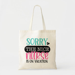 Sorry To Nice Nurse Is On Vacation Tote Bag