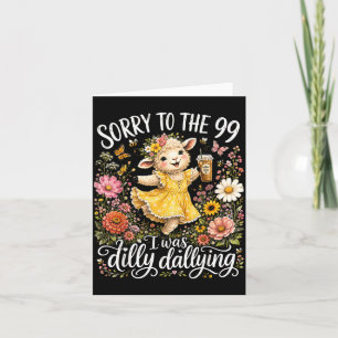 Sorry To The 99 I Was Dilly Dallying Christian Card