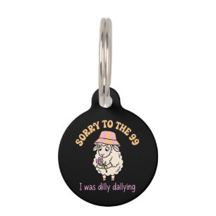 Sorry To The 99 I Was Dilly Dallying Funny Sheep Pet Tag