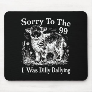 Sorry To The 99 I Was Dilly Dallying Sheep Design Mouse Mat