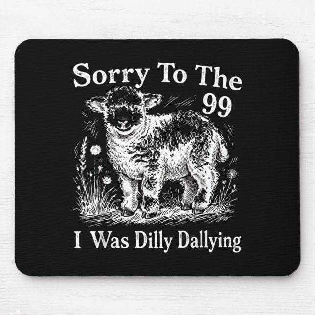 Sorry To The 99 I Was Dilly Dallying Sheep Design Mouse Mat (Front)