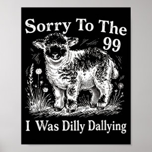 Sorry To The 99 I Was Dilly Dallying Sheep Design Poster