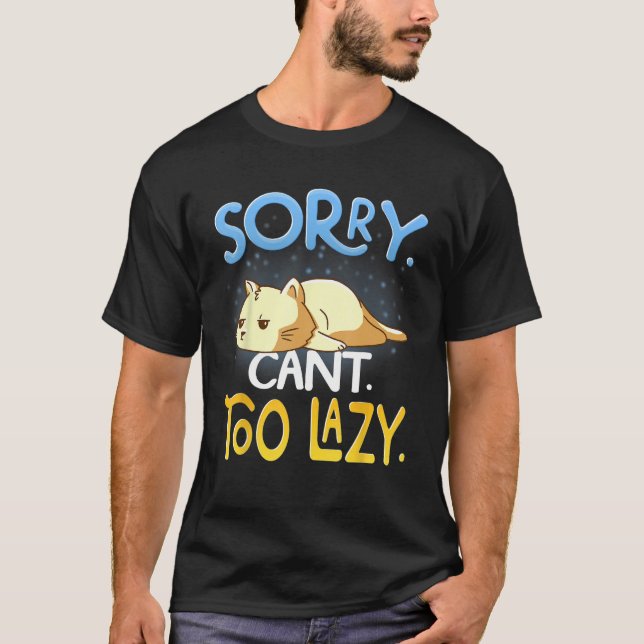Sorry Too Lazy Cat Funny Cat Laying Down Tired Sle T-Shirt (Front)
