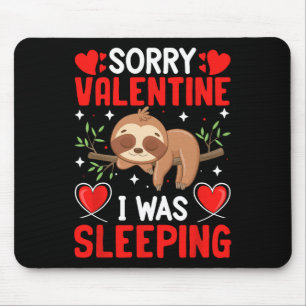 Sorry Valentine I Was Sleeping Funny Valentine Boy Mouse Mat