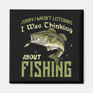 Sorry Wasnt Listening I was Thinking Fishing Magnet