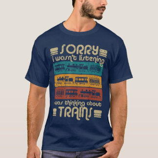 Sorry Wasnt Listeningrains Funny Locomotive Men Bo T-Shirt
