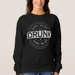 Sorry we are drunk Bachelor Party Crew Sweatshirt