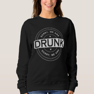 Sorry we are drunk Bachelor Party Crew Sweatshirt