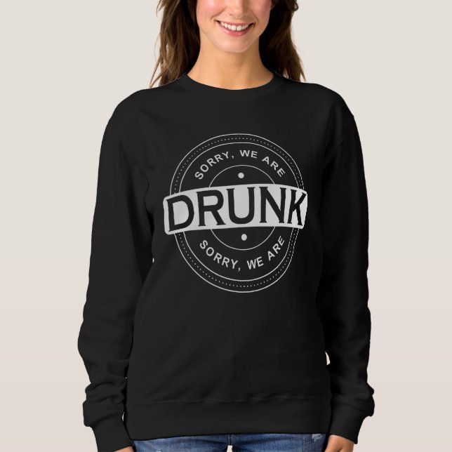Sorry we are drunk  Bachelor Party Crew Sweatshirt (Front)