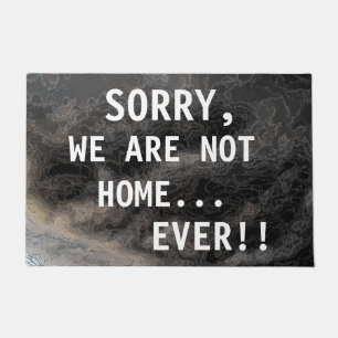 SORRY WE ARE NOT HOME EVER Funny Rude Saying Doormat