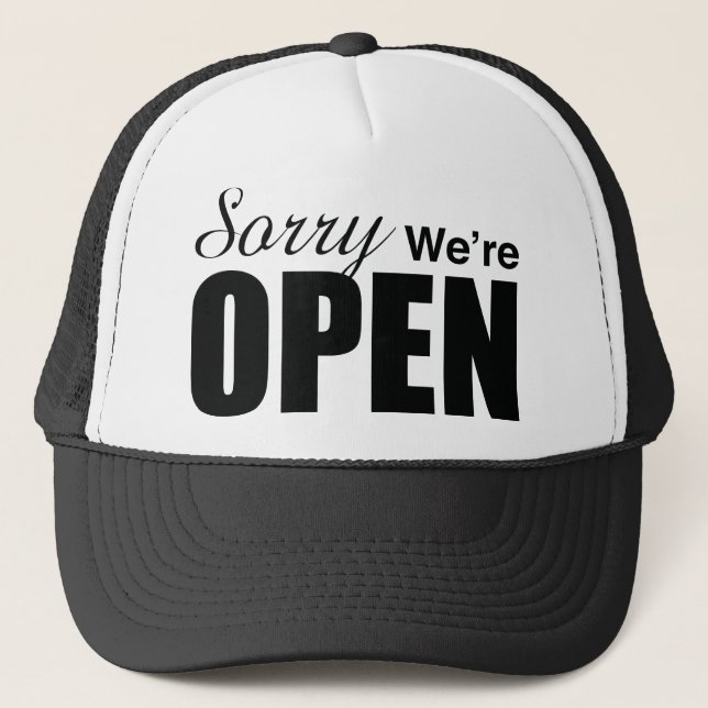 Sorry We’re Open Trucker Hat (Front)