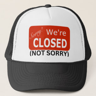 Sorry We're Closed(Not Sorry) Trucker Hat