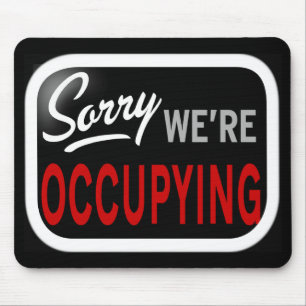Sorry. We're Occupying Mouse Mat