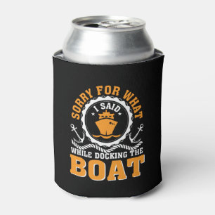 Sorry What I Said Docking Boating Lover Can Cooler