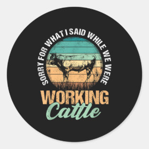 Sorry What Said When Working Classic Round Sticker