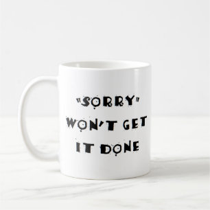 sorry won't get it done coffee mug