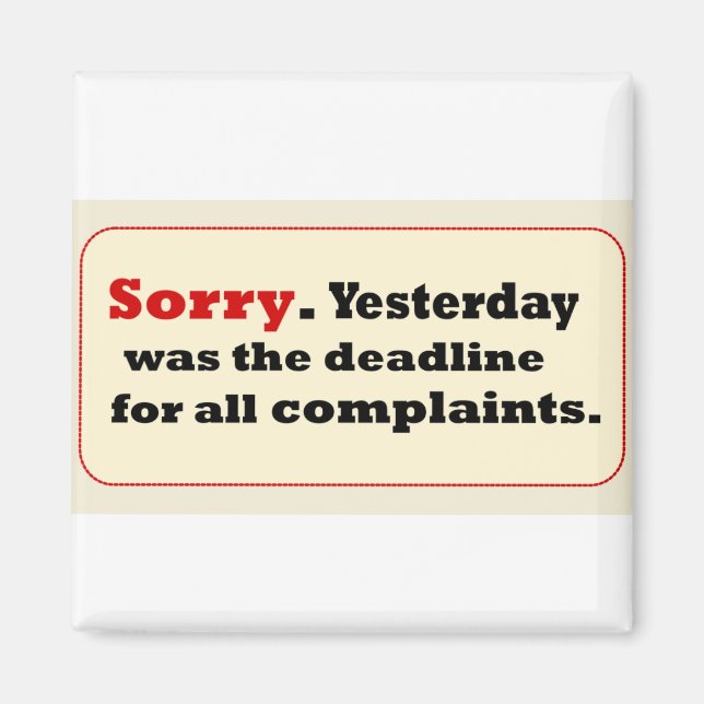 Sorry Yesterday-Deadline Complaaints Magnet (Front)