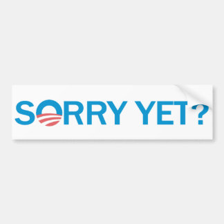Sorry Yet? Anti Obama Bumper Sticker