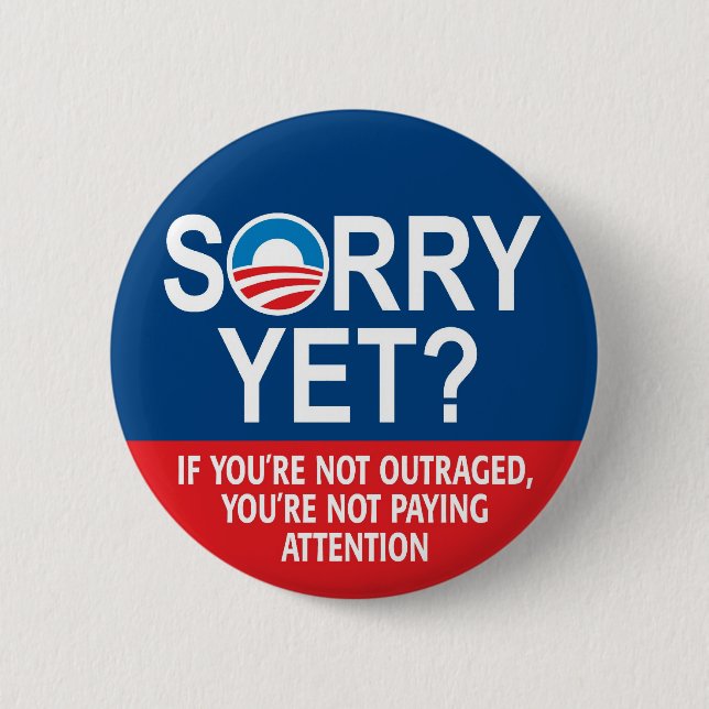 Sorry yet? Anti-Obama Products 6 Cm Round Badge (Front)