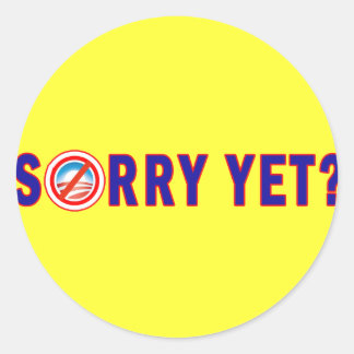 Sorry Yet? Anti Obama Products Classic Round Sticker